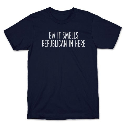 Ew It Smells Republican In Here T-Shirt